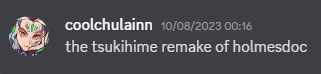 discord screenshot where I say 'the tsukihime remake of holmesdoc', dated to 10 august 2023